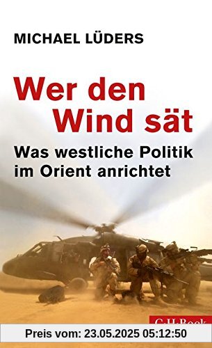 Wer den Wind sät: Was westliche Politik im Orient anrichtet