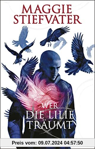 Wer die Lilie träumt: Der zweite Band von Maggie Stiefvaters Fantasy-Bestseller-Reihe aus der dunkelmagischen Welt der Raven Boys