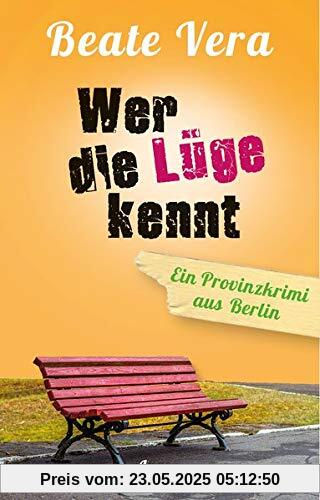 Wer die Lüge kennt: Ein Provinzkrimi aus Berlin