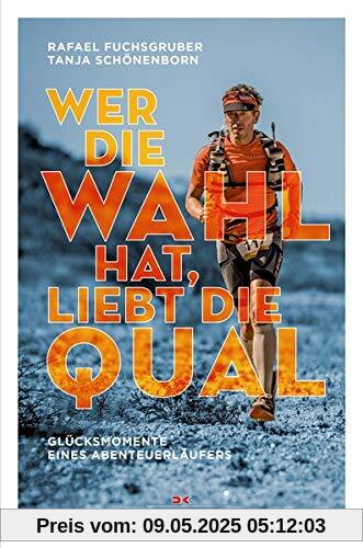 Wer die Wahl hat, liebt die Qual: Glücksmomente eines Abenteuerläufers