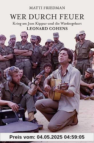 Wer durch Feuer: Krieg am Jom Kippur und die Wiedergeburt Leonard Cohens