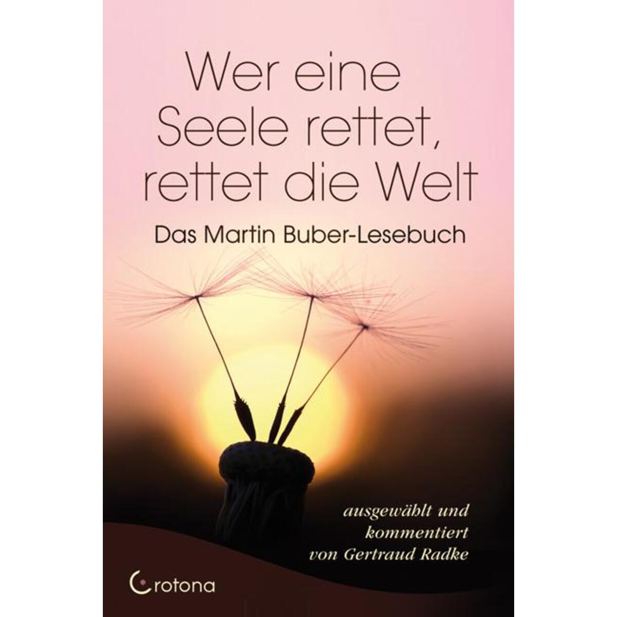 Wer eine Seele rettet, rettet die Welt von Crotona Verlag