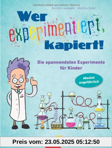 Wer experimentiert, kapiert! Die spannendsten Experimente für Kinder ab 8 Jahren