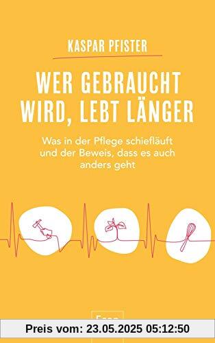 Wer gebraucht wird, lebt länger: Was in der Pflege schiefläuft und der Beweis, dass es auch anders geht