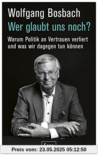 Wer glaubt uns noch?: Warum Politik an Vertrauen verliert und was wir dagegen tun können | Es gibt keine Politikverdrossenheit, sondern eine Politikerverdrossenheit