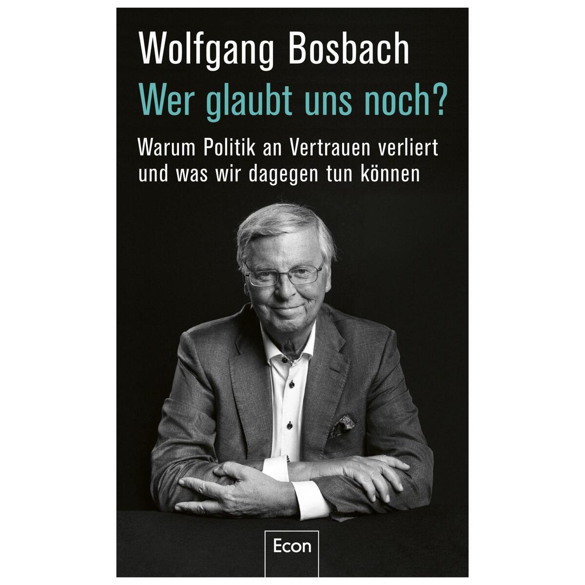 Wer glaubt uns noch Wer glaubt uns noch von Econ Verlag