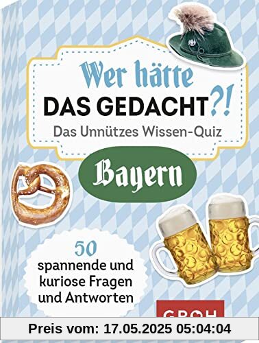 Wer hätte das gedacht?! Das Unnützes Wissen-Quiz Bayern: 50 spannende und kuriose Fragen und Antworten (Regionale Geschenke aus und für Bayern)