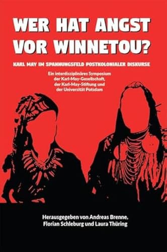 Wer hat Angst vor Winnetou?: Karl May im Spannungsfeld postkolonialer Diskurse