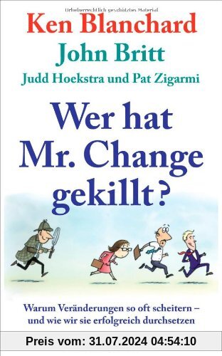 Wer hat Mr. Change gekillt?: Warum Veränderungen so oft scheitern - und wie wir sie erfolgreich durchsetzen