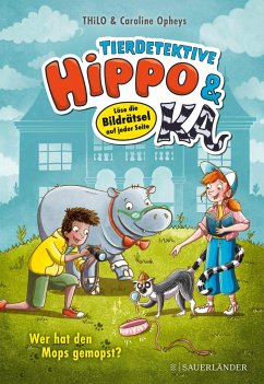Wer hat den Mops gemopst? / Tierdetektive Hippo & Ka Bd.1 von FISCHER Sauerländer