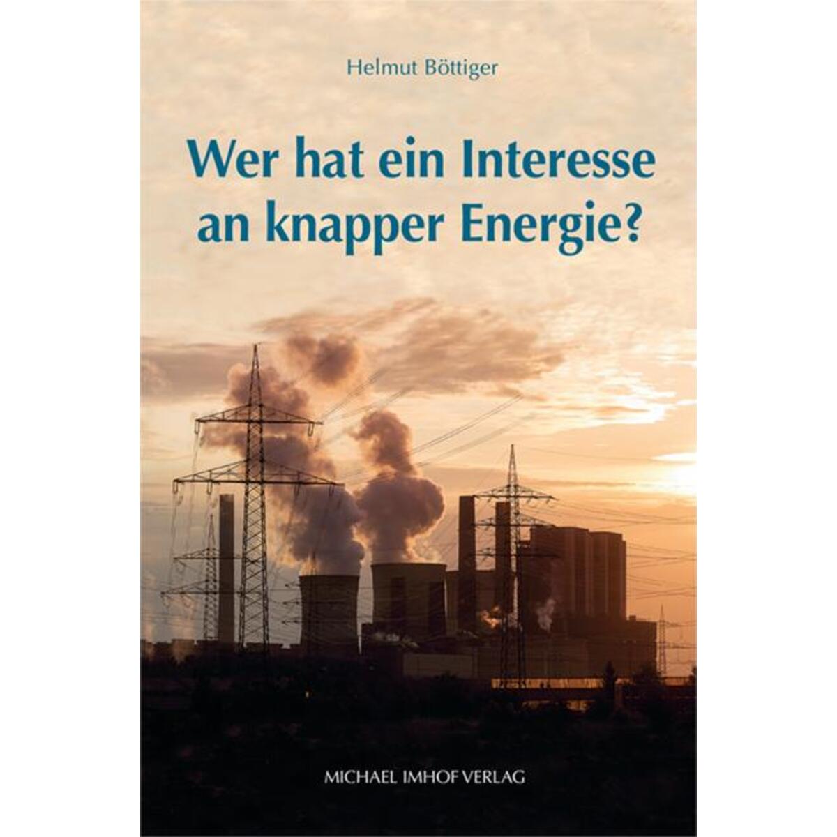 Wer hat ein Interesse an knapper Energie? von Imhof Verlag