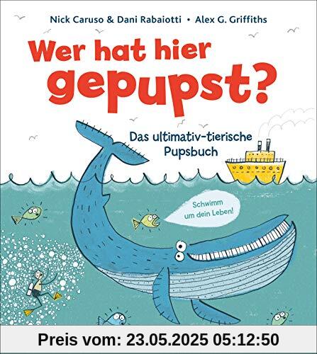 Wer hat hier gepupst?: Das ultimativ-tierische Pupsbuch