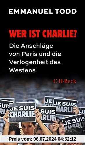 Wer ist Charlie?: Die Anschläge von Paris und die Verlogenheit des Westens
