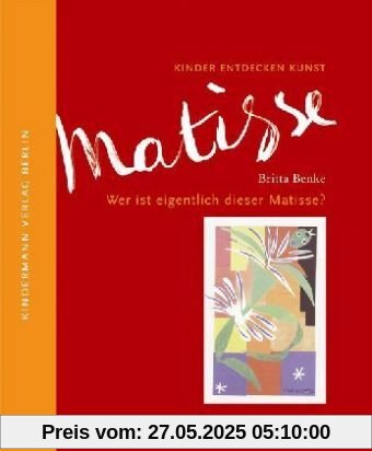 Wer ist eigentlich dieser Matisse?: Kinder entdecken Kunst Wer ist eigentlich dieser Matisse?: Kinder entdecken Kunst