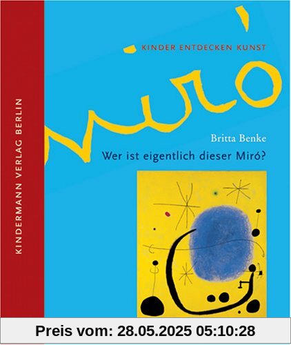 Wer ist eigentlich dieser Miró?: Kinder entdecken Kunst