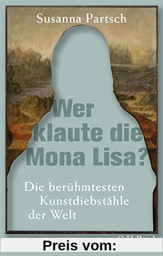 Wer klaute die Mona Lisa?: Die berühmtesten Kunstdiebstähle der Welt (Beck Paperback)