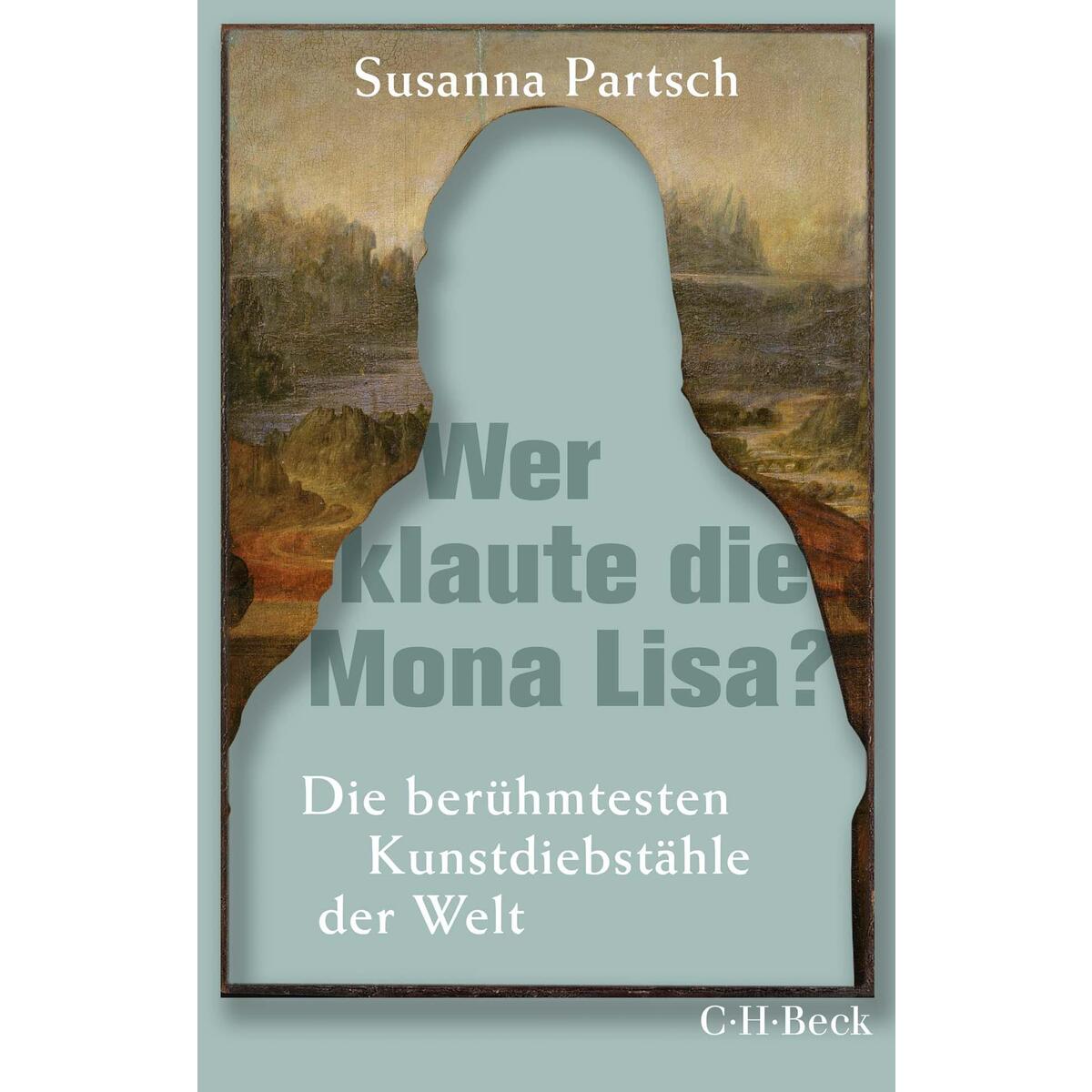 Wer klaute die Mona Lisa? Wer klaute die Mona Lisa? von C.H. Beck