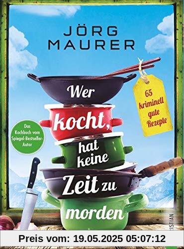 Wer kocht, hat keine Zeit zu morden - 65 kriminell gute Rezepte. Das Kochbuch zum Alpenkrimi „Den letzten Gang serviert der Tod“ von Jörg Maurer. Wer kocht, hat keine Zeit zu morden - 65 kriminell gute Rezepte. Das Kochbuch zum Alpenkrimi „Den letzten Gang serviert der Tod“ von Jörg Maurer.
