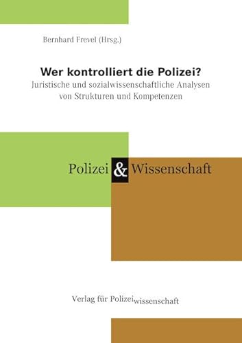 Wer kontrolliert die Polizei?: Juristische und sozialwissenschaftliche Analysen von Strukturen und Kompetenzen (Polizei & Wissenschaft) von Verlag f. Polizeiwissens.