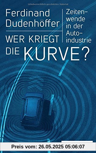 Wer kriegt die Kurve?: Zeitenwende in der Autoindustrie, plus E-Book inside (ePub, mobi oder pdf)