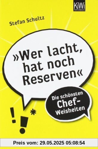 »Wer lacht, hat noch Reserven«: Die schönsten Chef-Weisheiten »Wer lacht, hat noch Reserven«: Die schönsten Chef-Weisheiten
