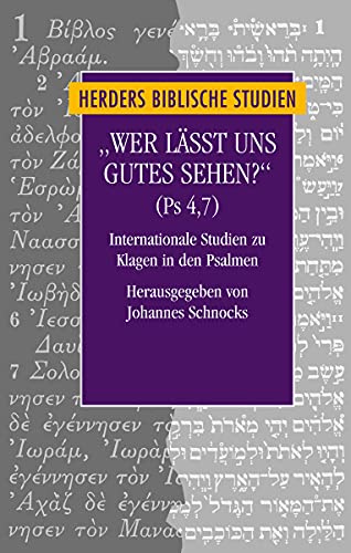 "Wer lässt uns Gutes sehen?" (Ps 4,7): Internationale Studien zu Klagen in den Psalmen. Zum Gedenken an Frank-Lothar Hossfeld (Herders biblische Studien, Band 85)