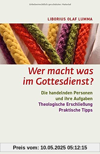 Wer macht was im Gottesdienst?: Die handelnden Personen und ihre Aufgaben.
