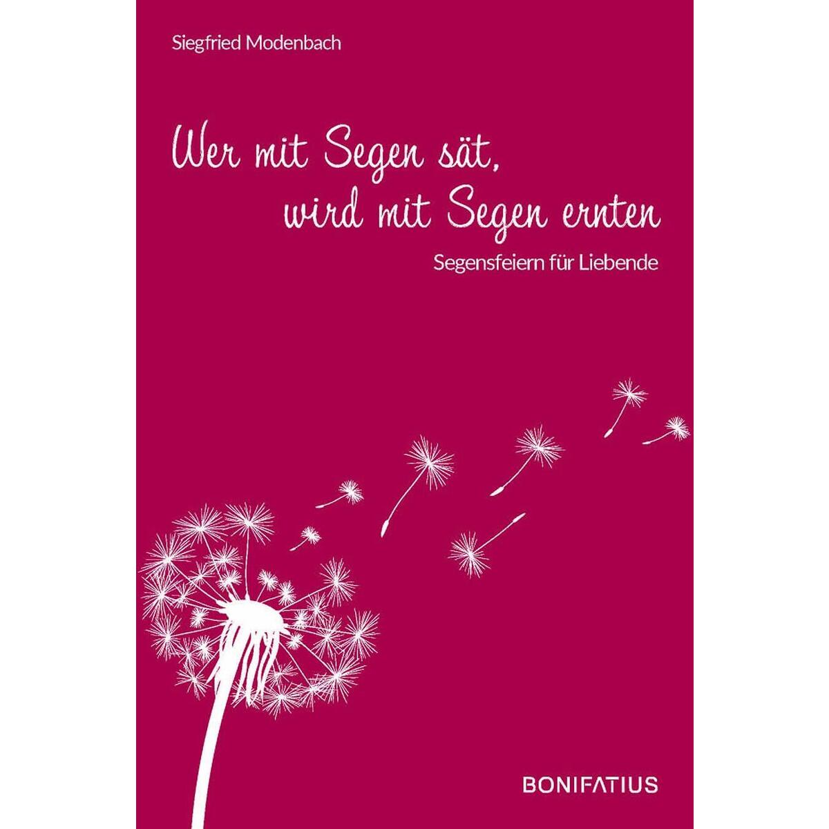 Wer mit Segen sät, wird mit Segen ernten von Bonifatius GmbH