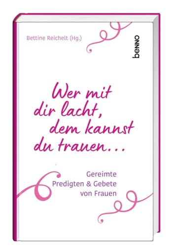 Wer mit dir lacht, dem kannst du trauen …: Gereimte Predigten & Gebete von Frauen Wer mit dir lacht, dem kannst du trauen …: Gereimte Predigten & Gebete von Frauen von St. Benno Verlag GmbH