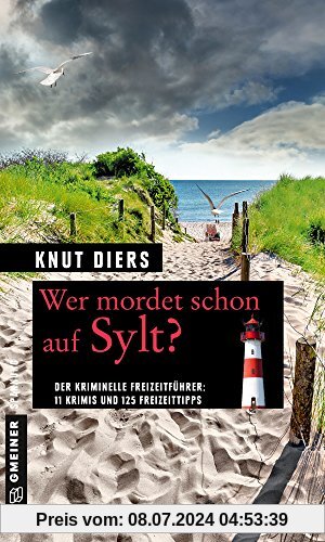 Wer mordet schon auf Sylt?: 11 Krimis und 125 Freizeittipps (Kriminelle Freizeitführer im GMEINER-Verlag)