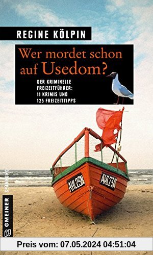 Wer mordet schon auf Usedom?: 11 Krimis und 125 Freizeittipps (Kriminelle Freizeitführer im GMEINER-Verlag)