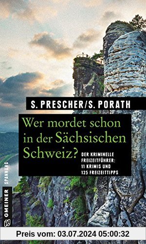 Wer mordet schon in der Sächsischen Schweiz?: 11 Krimis und 125 Freizeittipps (Kriminelle Freizeitführer im GMEINER-Verlag)