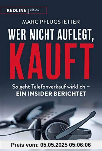 Wer nicht auflegt, kauft: So geht Telefonverkauf wirklich – ein Insider berichtet