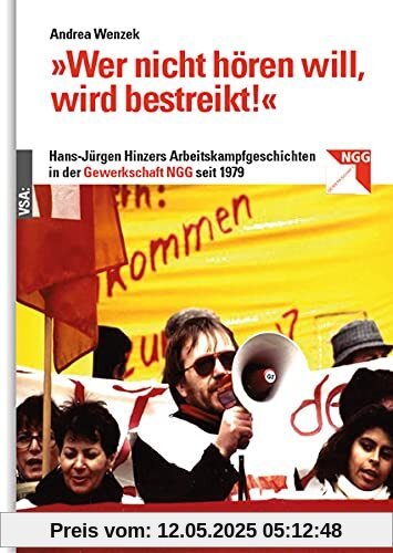 »Wer nicht hören will, wird bestreikt!«: Jürgen Hinzers Arbeitskampfgeschichten in der Gewerkschaft NGG seit 1979