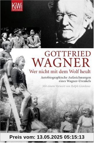 Wer nicht mit dem Wolf heult: Autobiographische Aufzeichnungen eines Wagner-Urenkels Wer nicht mit dem Wolf heult: Autobiographische Aufzeichnungen eines Wagner-Urenkels
