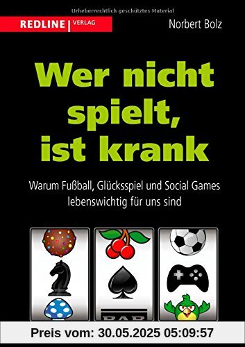 Wer nicht spielt, ist krank: Warum Fußball, Glücksspiel und Social Games lebenswichtig für uns sind