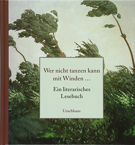 Wer nicht tanzen kann mit Winden...: Ein literarisches Lesebuch