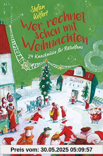 Wer rechnet schon mit Weihnachten?: 24 Knacknüsse für Rätselfans Wer rechnet schon mit Weihnachten?: 24 Knacknüsse für Rätselfans