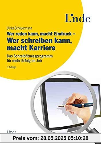 Wer reden kann, macht Eindruck - Wer schreiben kann, macht Karriere: Das Schreibfitnessprogramm für mehr Erfolg im Job Wer reden kann, macht Eindruck - Wer schreiben kann, macht Karriere: Das Schreibfitnessprogramm für mehr Erfolg im Job