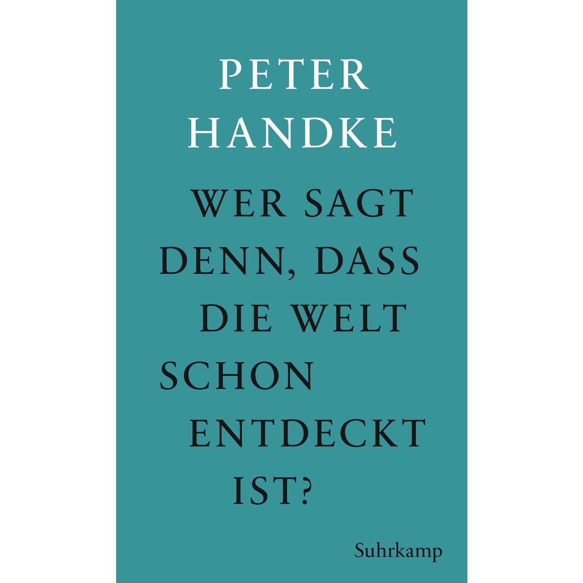 Wer sagt denn, daß die Welt schon entdeckt ist von Suhrkamp Verlag AG