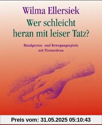 Wer schleicht heran mit leiser Tatz?: Handgesten- und Bewegungsspiele mit Tiermotiven