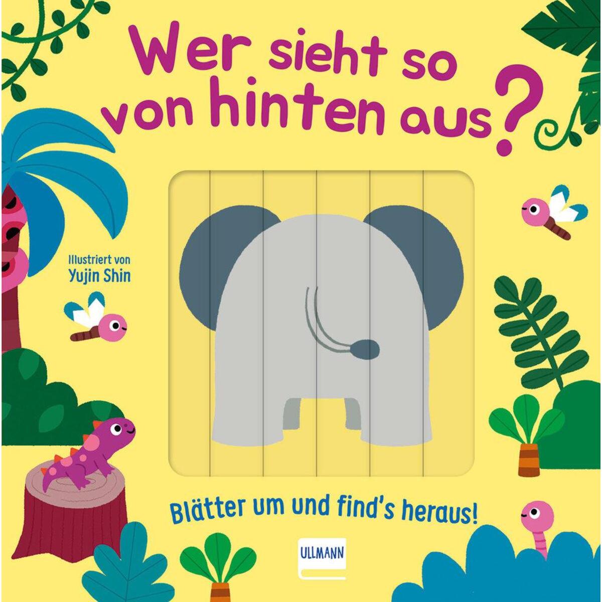 Wer sieht so von hinten aus? - Blätter um und find´s heraus! von Ullmann Medien GmbH