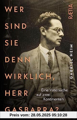 Wer sind Sie denn wirklich, Herr Gasbarra?: Eine Vatersuche auf zwei Kontinenten