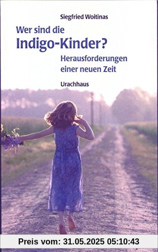 Wer sind die Indigo-Kinder? Herausforderungen einer neuen Zeit Wer sind die Indigo-Kinder? Herausforderungen einer neuen Zeit