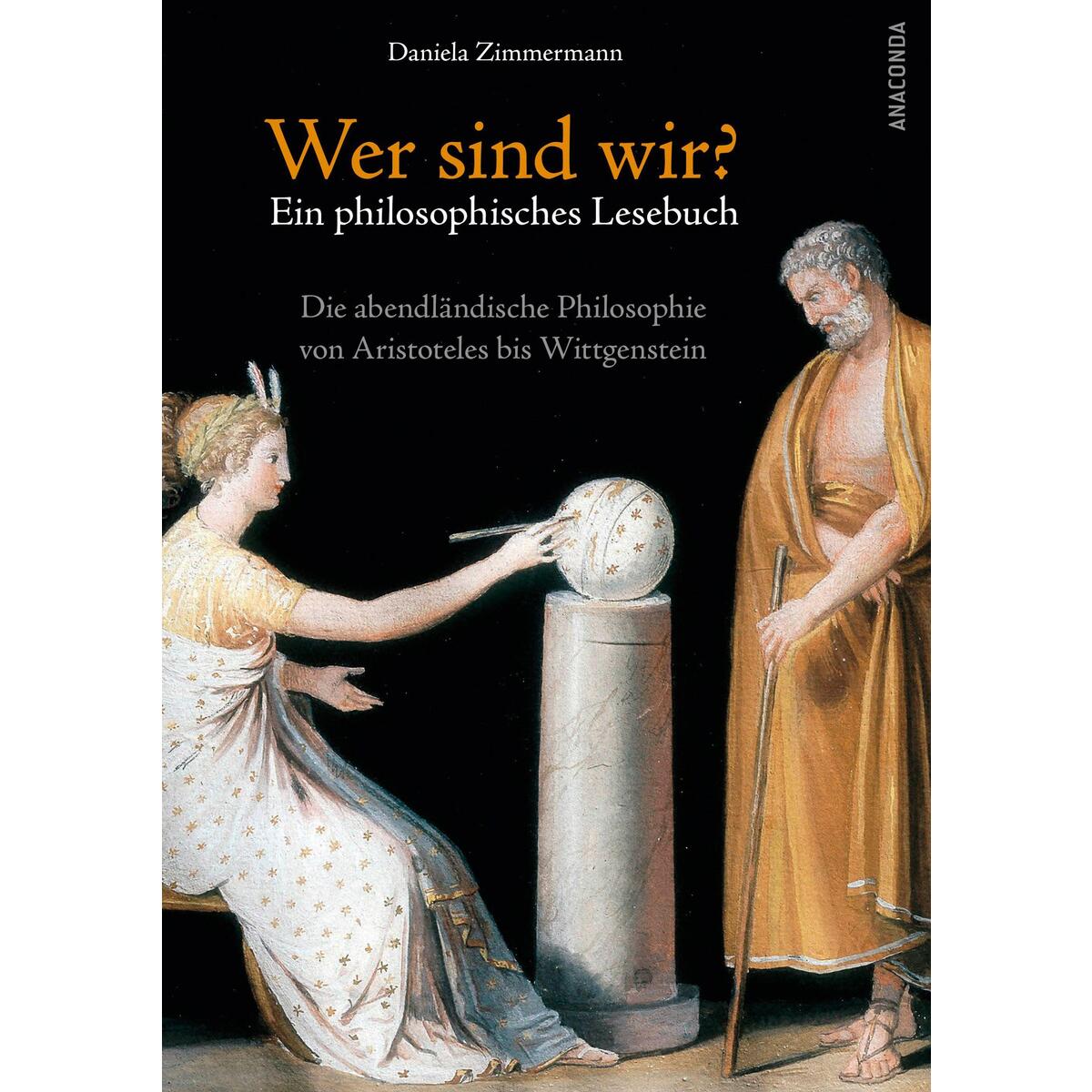 Wer sind wir? Ein philosophisches Lesebuch. Die abendländische Philosophie von A... Wer sind wir? Ein philosophisches Lesebuch. Die abendländische Philosophie von A... von Anaconda Verlag