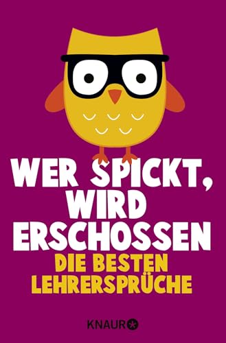 Wer spickt, wird erschossen: Die besten Lehrersprüche