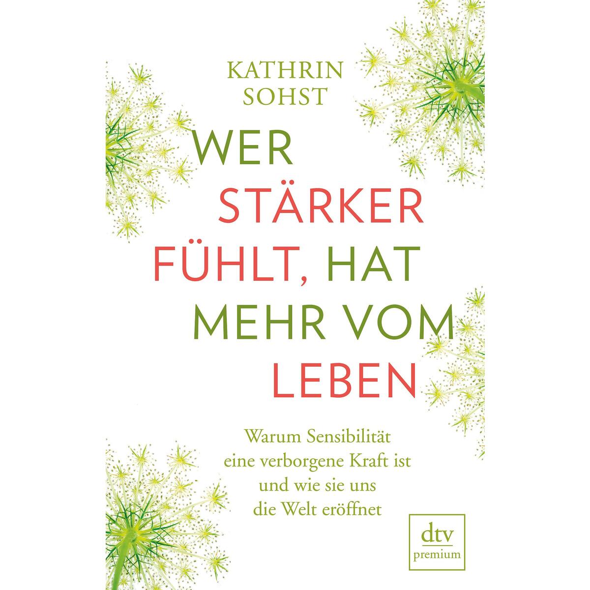 Wer stärker fühlt, hat mehr vom Leben Wer stärker fühlt, hat mehr vom Leben von dtv Verlagsgesellschaft