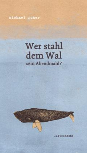 Wer stahl dem Wal sein Abendmahl? Wer stahl dem Wal sein Abendmahl?