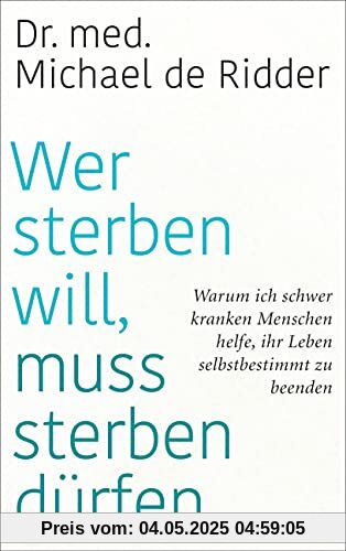 Wer sterben will, muss sterben dürfen: Warum ich schwer kranken Menschen helfe, ihr Leben selbstbestimmt zu beenden