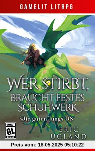 Wer stirbt, braucht festes Schuhwerk: Ein Fantasy-LitRPG/GameLit-Roman